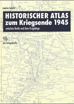 Historischer Atlas zum Kriegsende 1945 zwischen Berlin und dem Erzgebirge