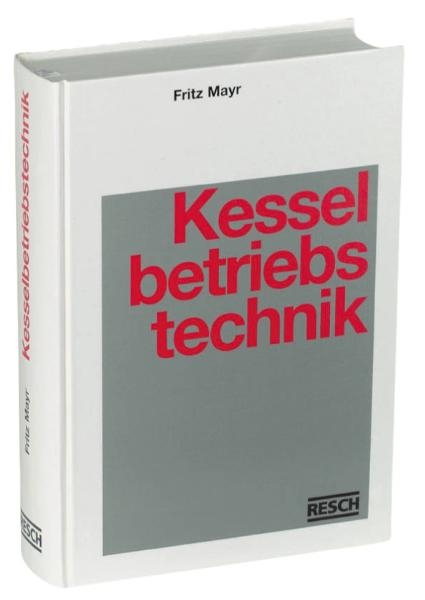 Handbuch der Kesselbetriebstechnik - Thomas Gritsch, Stefan Gröber, Ludwig Höhenberger, Tuisko Kampffmeyer, Jörg Kiesel, Wolfgang Linke, Wolfgang Rossmaier, Wolfgang Schlegel, Herbert Stumpf, Michael Waeber, Helmut Walther