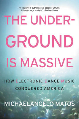 The Underground Is Massive - Michaelangelo Matos
