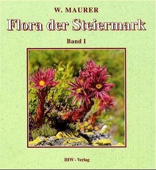 Flora der Steiermark. Ein Bestimmungsbuch der Farn- und Blütenpflanzen...