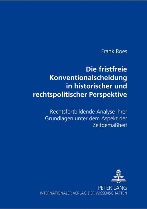 Die fristfreie Konventionalscheidung in historischer und rechtspolitischer Perspektive - Frank Roes