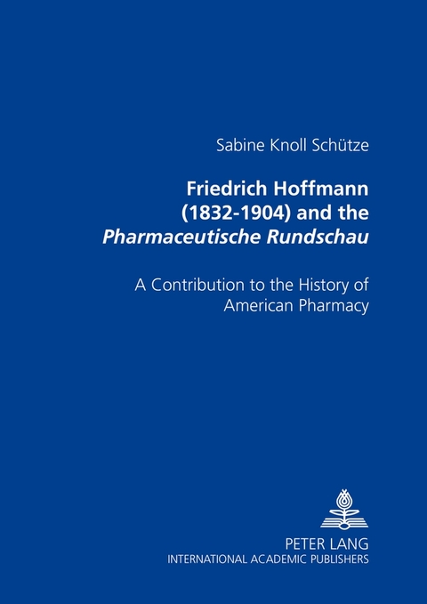 Friedrich Hoffmann (1832-1904) and the &laquo;Pharmaceutische Rundschau&raquo; - Sabine Knoll-Sch&uuml;tze