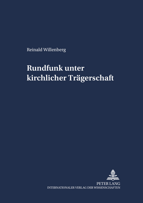 Rundfunk unter kirchlicher Tr&auml;gerschaft - Reinald Willenberg