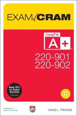 CompTIA A+ 220-901 and 220-902 Exam Cram - David Prowse