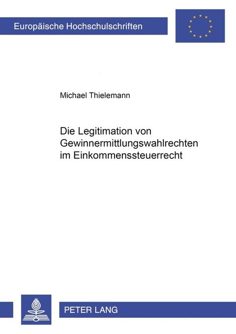 Die Legitimation von Gewinnermittlungswahlrechten im Einkommensteuerrecht - Michael Thielemann