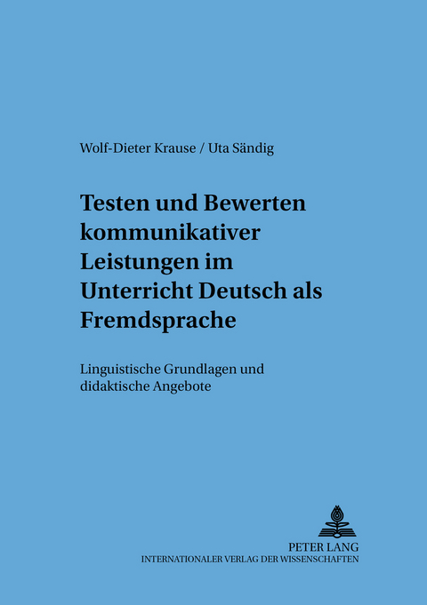 Testen und Bewerten kommunikativer Leistungen im Unterricht Deutsch als Fremdsprache - Wolf-Dieter Krause, Uta S&auml;ndig
