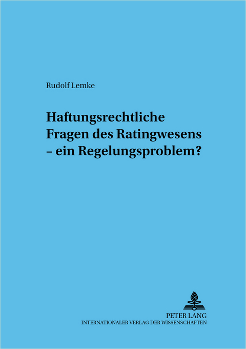 Haftungsrechtliche Fragen des Ratingwesens &ndash; ein Regelungsproblem? - Rudolf Lemke
