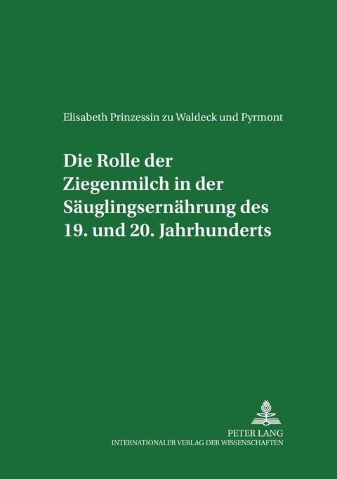 Die Rolle der Ziegenmilch in der S&auml;uglingsern&auml;hrung des 19. und 20. Jahrhunderts - Elisabeth zu Waldeck