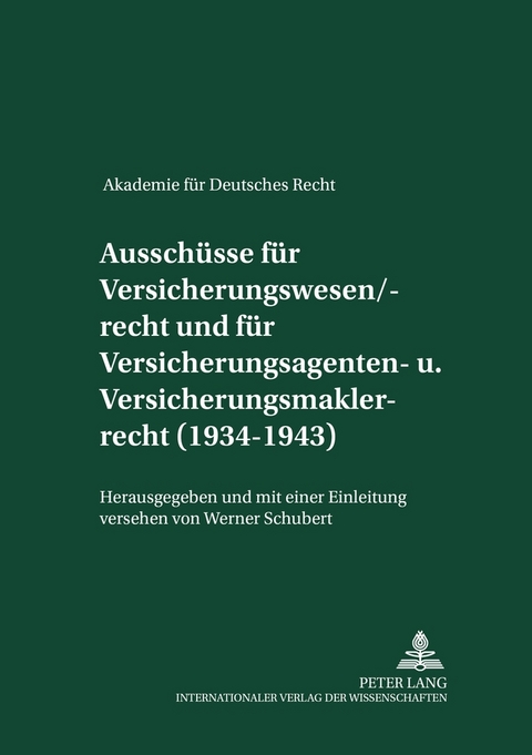 Aussch&uuml;sse f&uuml;r Versicherungswesen/-recht und f&uuml;r Versicherungsagenten- und Versicherungsmaklerrecht (1934-1943) - Werner Schubert