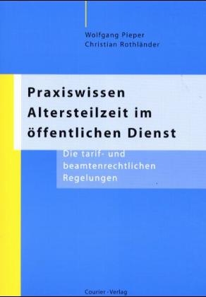 Praxiswissen Altersteilzeit im &ouml;ffentlichen Dienst - Wolfgang Pieper, Christian Rothl&auml;nder
