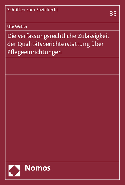 Die verfassungsrechtliche Zul&auml;ssigkeit der Qualit&auml;tsberichterstattung &uuml;ber Pflegeeinrichtungen - Ute Weber