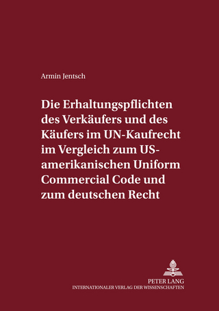 Die Erhaltungspflichten des Verkäufers und des Käufers im UN-Kaufrecht im Vergleich zum US-amerikanischen Uniform Commercial Code und zum deutschen Recht