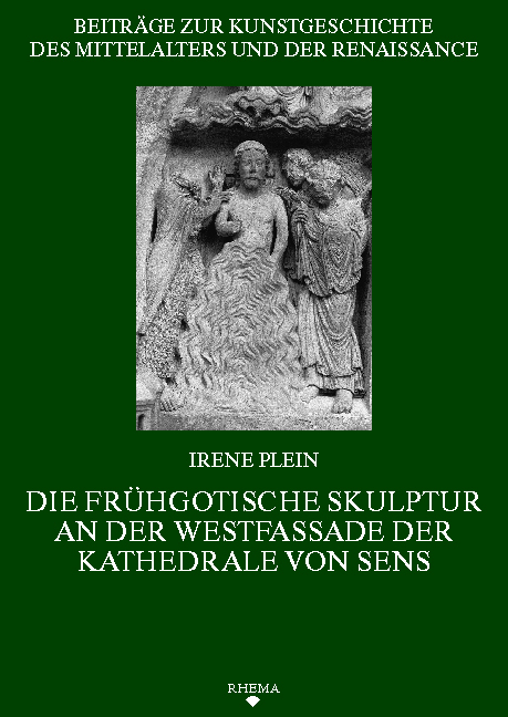 Die fr&uuml;hgotische Skulptur an der Westfassade der Kathedrale von Sens - Irene Plein