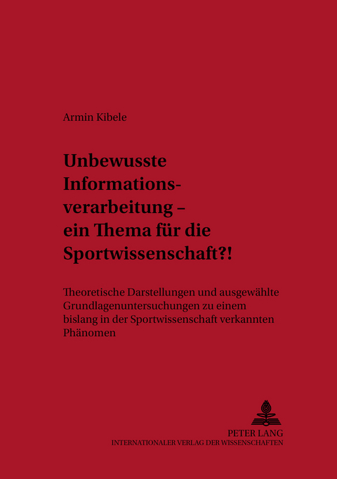 Unbewusste Informationsverarbeitung &ndash; ein Thema f&uuml;r die Sportwissenschaft?! - Armin Kibele