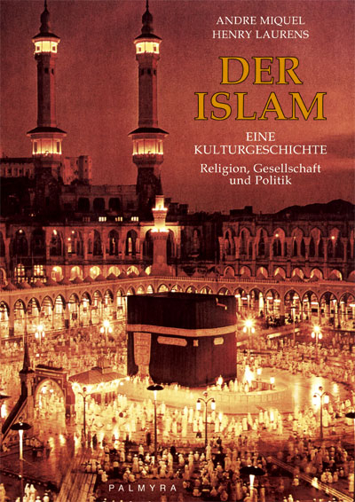 Der Islam &ndash; Eine Kulturgeschichte - Andr&eacute; Miquel, Henry Laurens