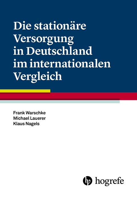 Die station&auml;re Versorgung in Deutschland im internationalen Vergleich - Frank Warschke, Michael Lauerer, Klaus Nagels