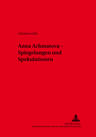Anna Achmatova – Spiegelungen und Spekulationen