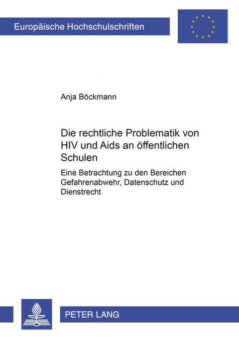 Die rechtliche Problematik von HIV und Aids an &ouml;ffentlichen Schulen - Anja B&ouml;ckmann