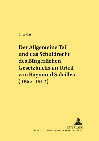 Der Allgemeine Teil und das Schuldrecht des Bürgerlichen Gesetzbuchs im Urteil von Raymond Saleilles (1855-1912)