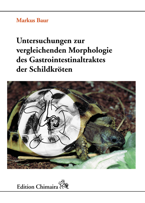 Untersuchungen zur vergleichenden Morphologie des Gastrointestinaltraktes der Schildkr&ouml;ten - Markus Baur
