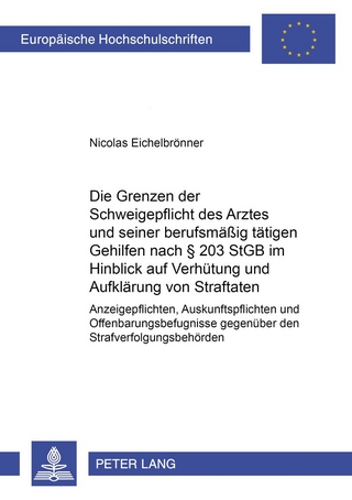 Die Grenzen der Schweigepflicht des Arztes und seiner berufsmäßig tätigen Gehilfen nach § 203 StGB im Hinblick auf Verhütung und Aufklärung von Straftaten
