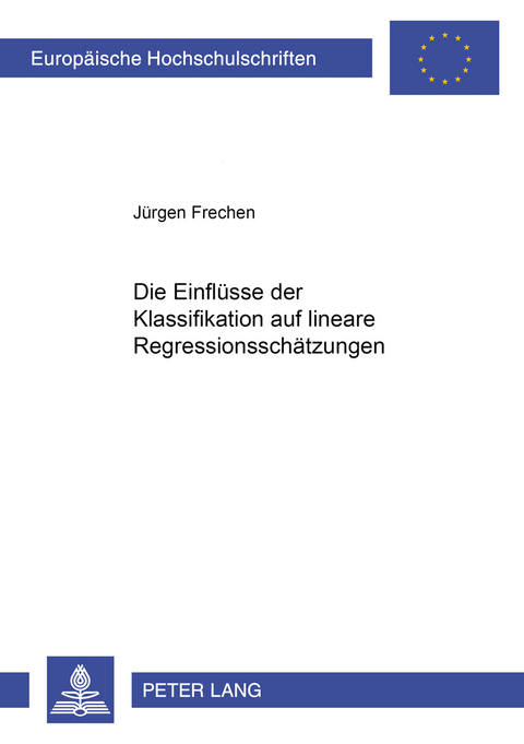 Die Einflüsse der Klassifikation auf lineare Regressionsschätzungen - Jürgen Frechen