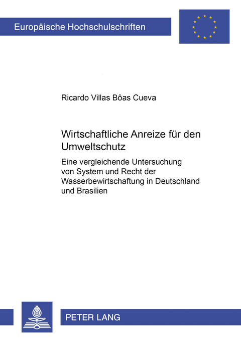 Wirtschaftliche Anreize f&uuml;r den Umweltschutz - Ricardo Villas Boas Cueva