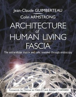 Architecture of Human Living Fascia - Jean Claude Guimberteau, Colin Armstrong