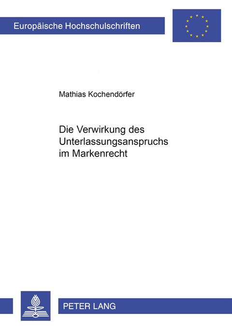 Die Verwirkung des Unterlassungsanspruchs im Markenrecht - Mathias Kochend&ouml;rfer
