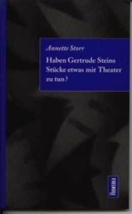 Haben Getrude Steins St&uuml;cke etwas mit Theater zu tun? - Annette Storr
