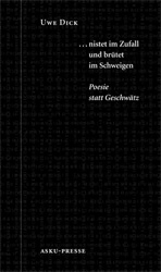 ... nistet im Zufall und br&uuml;tet im Schweigen - Uwe Dick