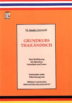 Grundkurs Thail&auml;ndisch. Einf&uuml;hrung ins Sprechen, Schreiben und Lesen / Grundkurs Thail&auml;ndisch. Einf&uuml;hrung ins Sprechen, Schreiben und Lesen - Sandro Giovanoli