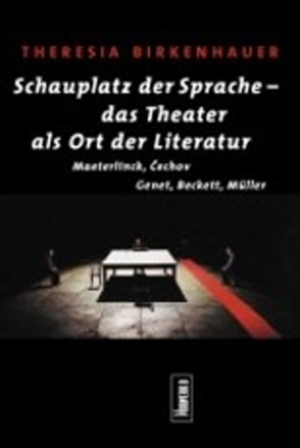 Schauplatz der Sprache &ndash; das Theater als Ort der Literatur - Theresia Birkenhauer
