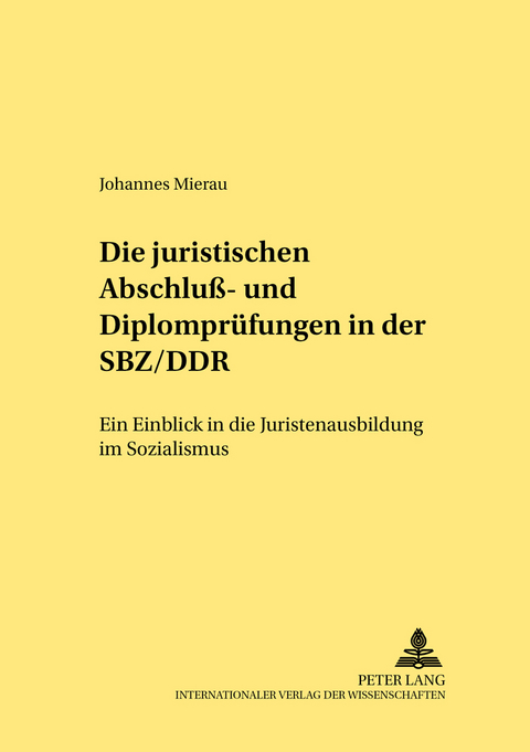 Die juristischen Abschlu&szlig;- und Diplompr&uuml;fungen in der SBZ/DDR - Johannes Mierau