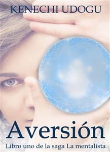 Aversión: Libro uno de la saga La mentalista