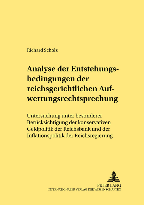 Analyse der Entstehungsbedingungen der reichsgerichtlichen Aufwertungsrechtsprechung - Richard Scholz