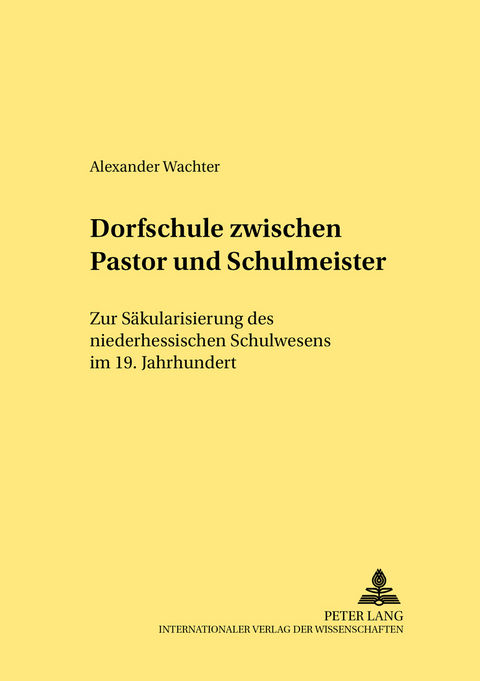 Dorfschule zwischen Pastor und Schulmeister - Alexander Wachter