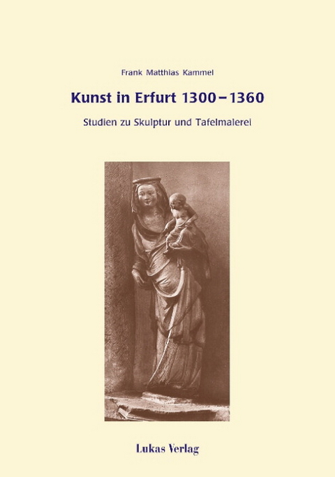 Kunst in Erfurt 1300-1360 - Frank M Kammel