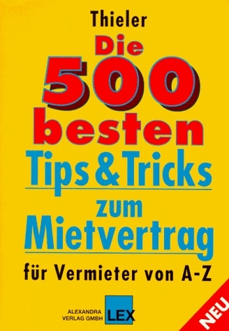 Die F&uuml;nfhundert besten Tips & Tricks zum Mietvertrag f&uuml;r Vermieter von A-Z - Volker Thieler
