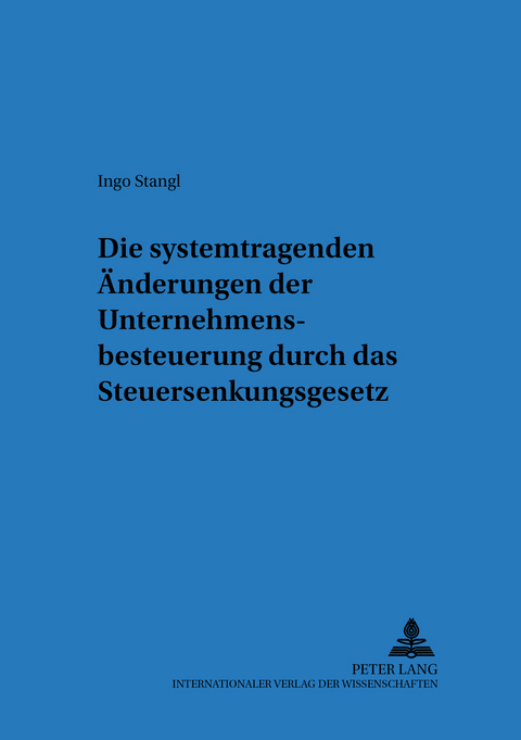 Die systemtragenden &Auml;nderungen der Unternehmensbesteuerung durch das Steuersenkungsgesetz - Ingo Stangl