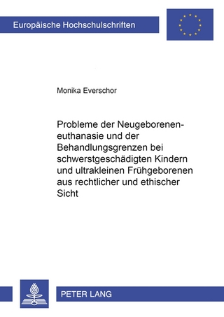 Probleme der Neugeboreneneuthanasie und der Behandlungsgrenzen bei schwerstgeschädigten Kindern und ultrakleinen Frühgeborenen aus rechtlicher und ethischer Sicht