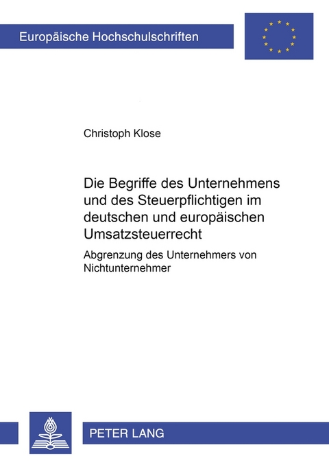 Die Begriffe des Unternehmers und des Steuerpflichtigen im deutschen und europ&auml;ischen Umsatzsteuerrecht - Christoph Klose