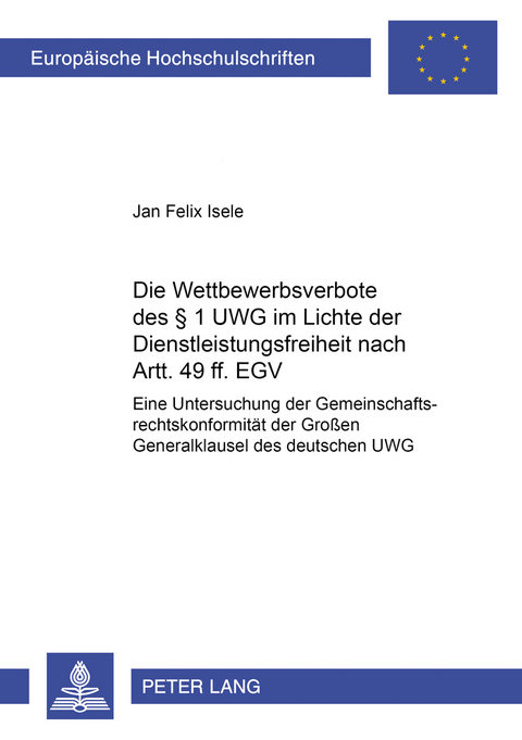 Die Wettbewerbsverbote des &sect; 1 UWG im Lichte der Dienstleistungsfreiheit nach Artt. 49 ff. EGV - Jan Felix Isele