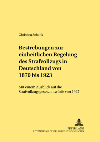 Bestrebungen zur einheitlichen Regelung des Strafvollzugs in Deutschland von 1870 bis 1923
