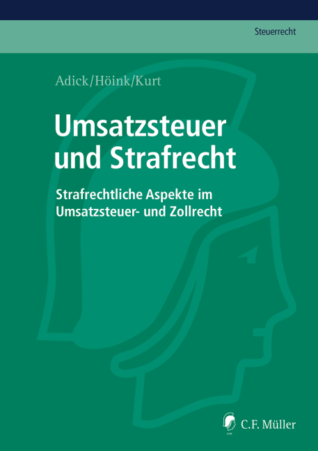 Umsatzsteuer und Strafrecht - Markus Adick, Carsten H&ouml;ink, Gabriel Kurt