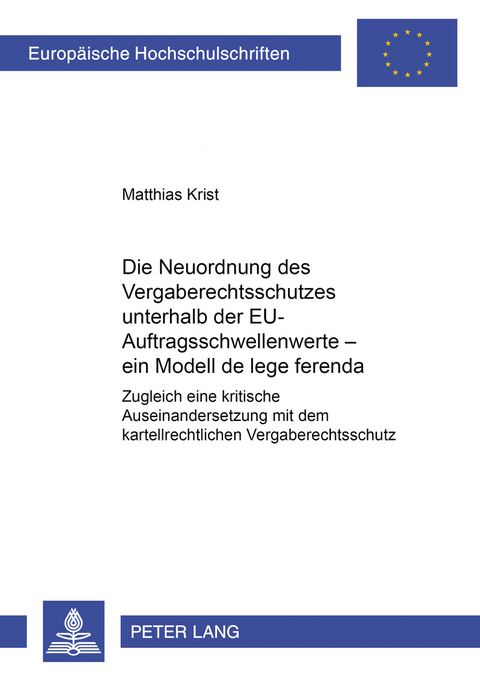 Die Neuordnung des Vergaberechtsschutzes unterhalb der EU-Auftragsschwellenwerte &ndash; ein Modell de lege ferenda - Matthias Krist