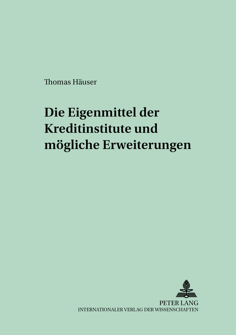 Die Eigenmittel der Kreditinstitute und m&ouml;gliche Erweiterungen - Thomas H&auml;user