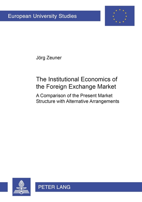 The Institutional Economics of the Foreign Exchange Market - J&ouml;rg Zeuner