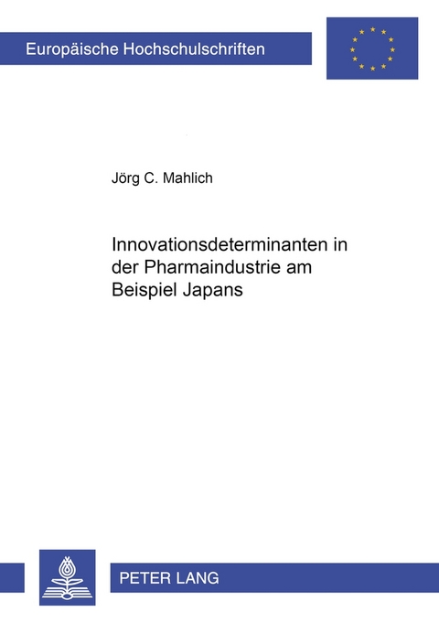 Innovationsdeterminanten in der Pharmaindustrie am Beispiel Japans - Jörg C. Mahlich