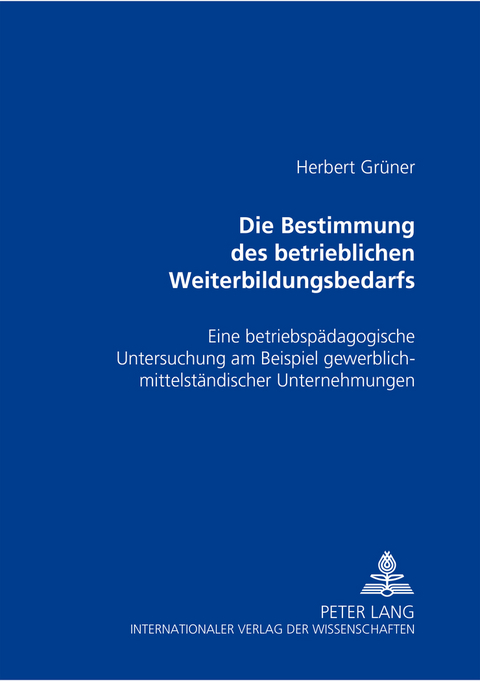 Die Bestimmung des betrieblichen Weiterbildungsbedarfs - Herbert Gr&uuml;ner